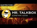 Download Electro Funk | Mr. Talkbox - Somethin' Good Electro Funk | Mr. Talkbox - Somethin' Good