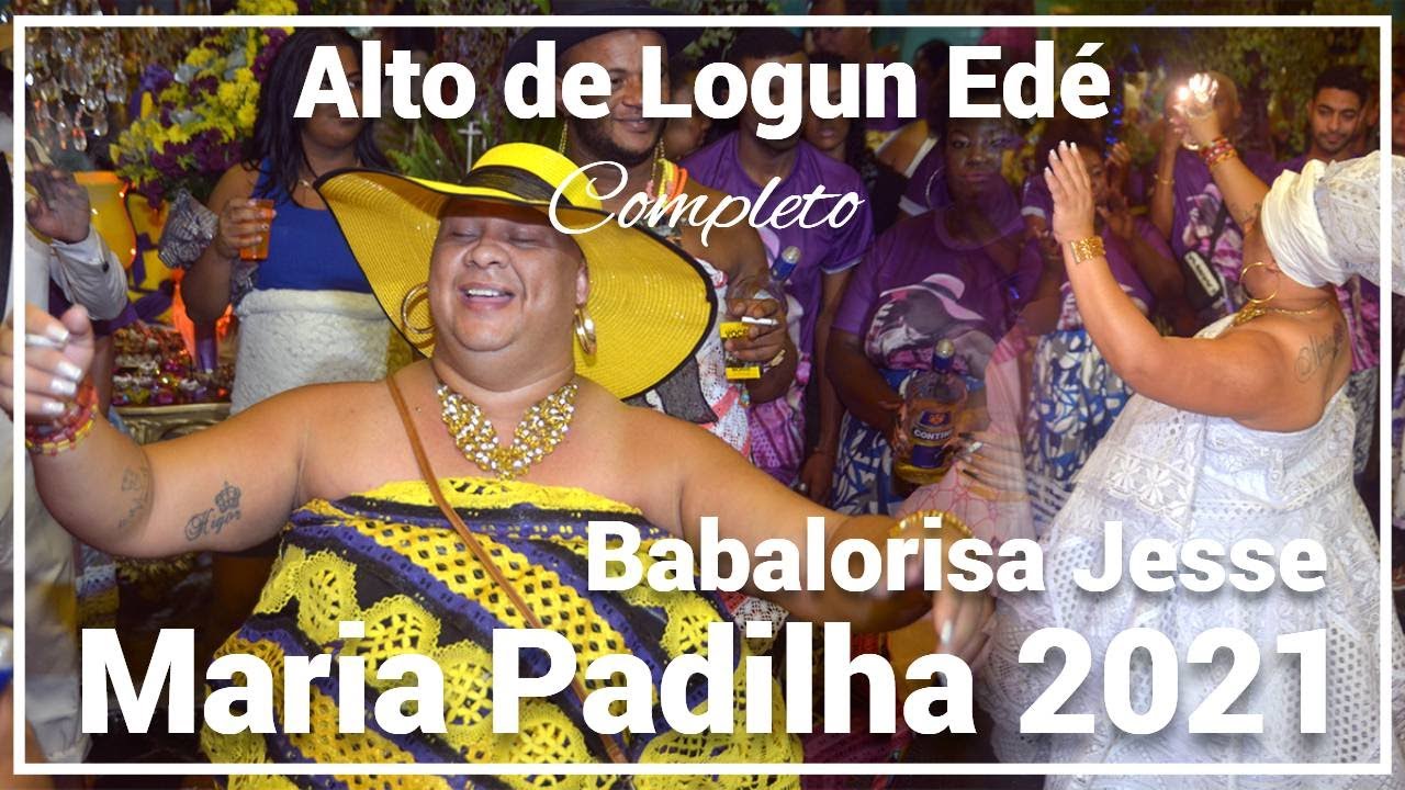 Alto de Logun Edé - Babalorisá Jessé de Logun Edé - Maria Padilha 2021 - Completo