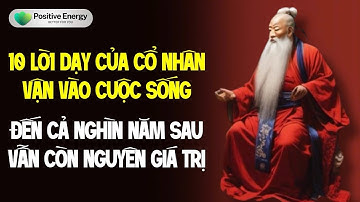 10 Lời Dạy Của Cổ Nhân Vận Vào Cuộc Sống Đến Cả Nghìn Năm Sau Vẫn Còn Nguyên Giá Trị 