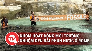 Nhóm hoạt động môi trường nhuộm đen đài phun nước ở Rome | Truyền hình Quốc hội Việt Nam