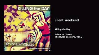 Killing the Day - Silent Weekend (Bob Dylan Cover)