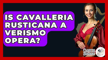 Is Cavalleria Rusticana A Verismo Opera? - Classical Serenade