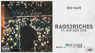 Rod Wave - Rags2Riches Ft. Atr Son Son Pray 4 Love