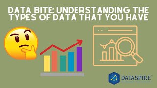Data Bite - Understanding the types of data that you have