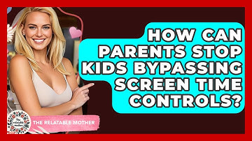 How Can Parents Stop Kids Bypassing Screen Time Controls? - The Relatable Mother