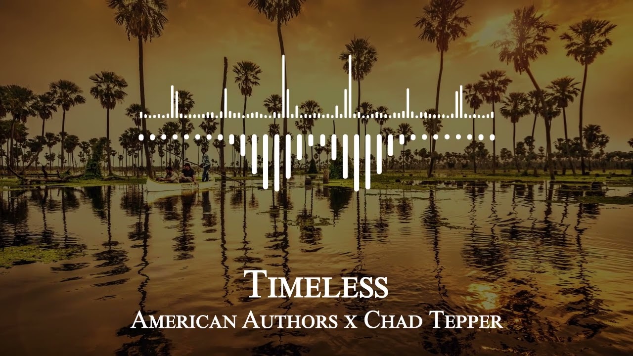 Ver American Authors x Chad Tepper - Timeless en YouTube Ver American Authors x Chad Tepper - Timeless en YouTube
