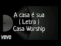 A Casa é Sua - Letra - Casa Worship