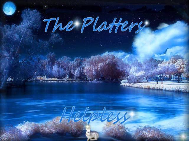 Watch The Platters - Helpless on YouTube Watch The Platters - Helpless on YouTube