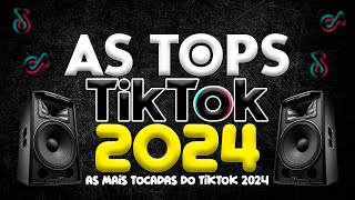 AS TOPS DO TIKTOK 2024 - SELEÇÃO HITS TIK TOK 2024 - AS MÚSICAS MAIS TOCADAS DO TIK TOK 2024