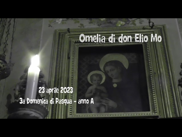 23 aprile 2023 - 3a Domenica di Pasqua - Omelia di don Elio Mo