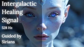  Intergalactic Healing Signal    Sirian Energy   528 Hz Frequency