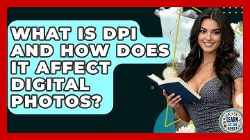 What Is DPI And How Does It Affect Digital Photos? - Learn As An Adult