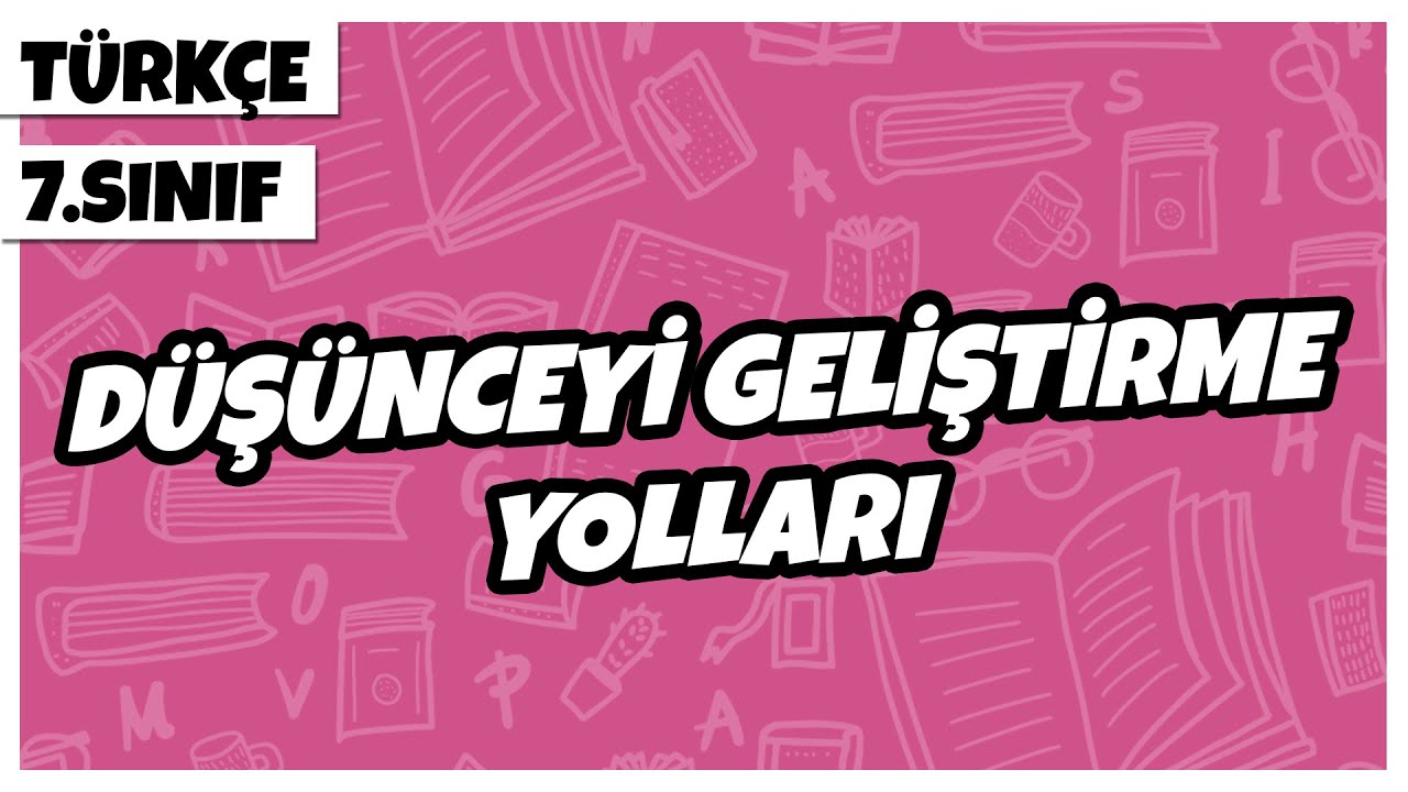 7. Sınıf Türkçe - Düşünceyi Geliştirme Yolları | 2022