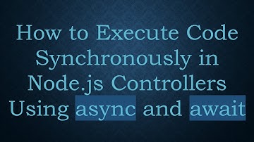 How to Execute Code Synchronously in Node.js Controllers Using async and await