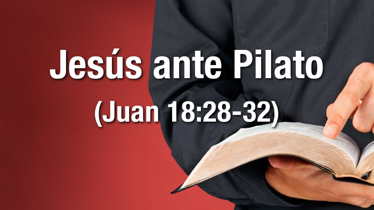 Jesús ante Pilato (Juan 18:28-32)