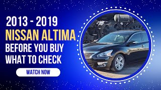 Nissan Altima 2013 2019 - Before You Buy What to Check First