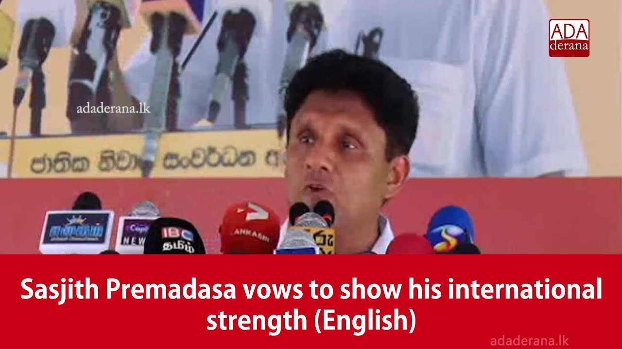 breaking free Sasjith Premadasa vows to show his international strength (English)