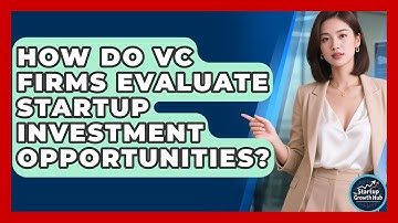 How Do VC Firms Evaluate Startup Investment Opportunities? | The Startup Growth Hub News