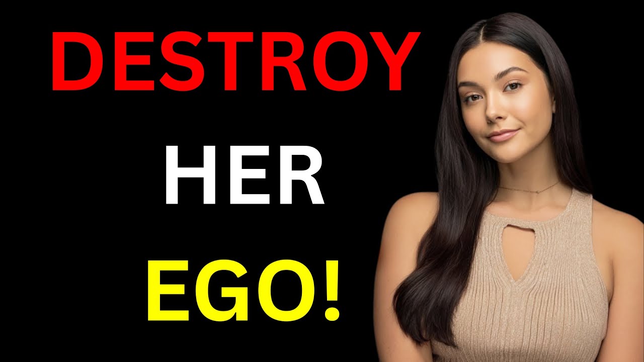 MUST WATCH- HOW TO DESTROY HER EGO EASILY( Female psychology)