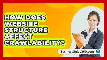 How Does Website Structure Affect Crawlability? - BusinessGuide360.com