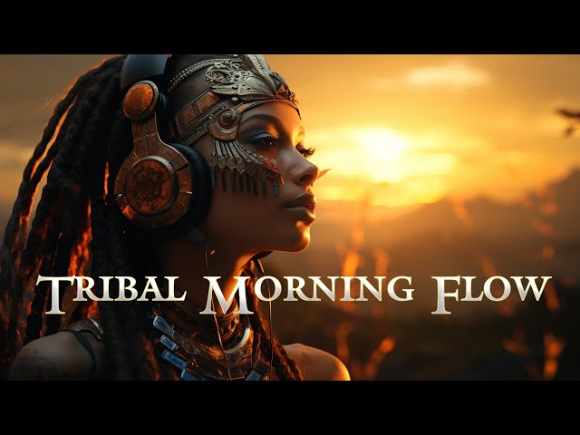 Tribal Morning Flow - Downtempo - Awaken Your Body and Mind class=