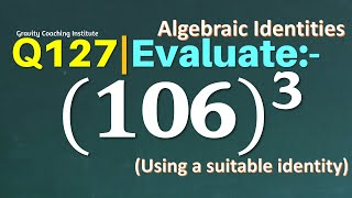 Q127 | Evaluate (106)^3 using a suitable Identity | Evaluate 106 3 | Evaluate 106 whole cube