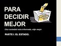 PARA DECIDIR MEJOR. PARTE I. El Estado.