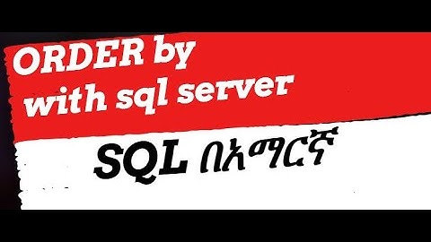 The ORDER BY Clause   Sorting Results with sql server with Amharic  በአማርኛ