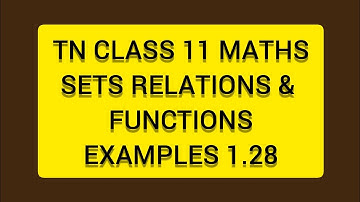 TN CLASS 11 MATHS SETS RELATIONS & FUNCTIONS EXAMPLES 1.28