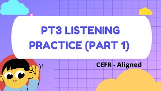 PT3 Listening Practice (Part 1) PT3 Listening Practice (Part 1)