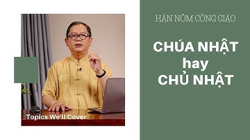 Bài 58: "CHÚA NHẬT" hay "CHỦ NHẬT" | Hán Nôm Công giáo