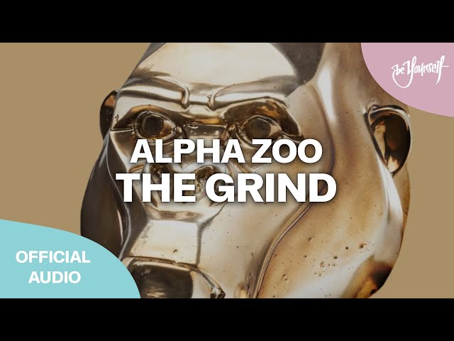 Alpha Zoo - The Grind (Official Audio) [artwrk] 