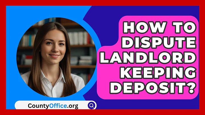 How To Dispute Landlord Keeping Deposit? - CountyOffice.org