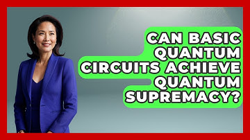 Can Basic Quantum Circuits Achieve Quantum Supremacy? - Quantum Tech Explained