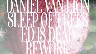 Video thumbnail of "Daniel Van Lion - 'Sleep of Trees (Ed is Dead Rework)'"