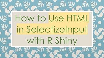 How to Use HTML in SelectizeInput with R Shiny