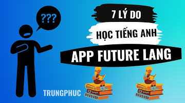 7 Lý Do Khiến Mình Lựa Chọn Học Tiếng Anh Trên App Future Lang Thay Vì Các App Khác