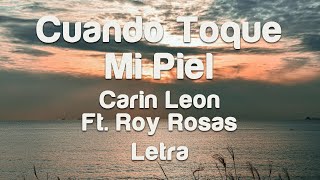 Cuando Toque Mi Piel - Carin Leon Ft. Roy Rosas - Letra
