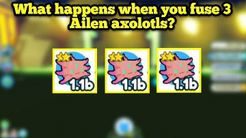 What happens when you fuse 3 Alien axolotls?