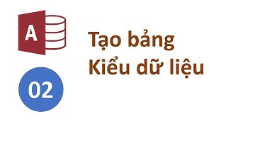 Access 02 - Cơ bản về bản ghi, trường, kiểu dữ liệu và thực hành tạo các bảng table trong MS Access