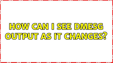 Unix & Linux: How can I see dmesg output as it changes? (7 Solutions!!)