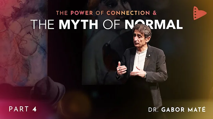 Part 4: Dr. Gabor Maté | The Power of Connection & The Myth of Normal