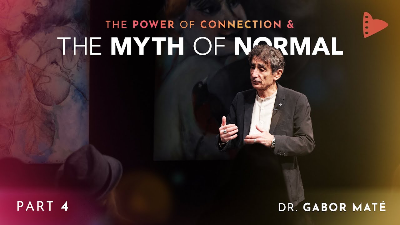 Part 4: Dr. Gabor Maté | The Power of Connection & The Myth of Normal ...