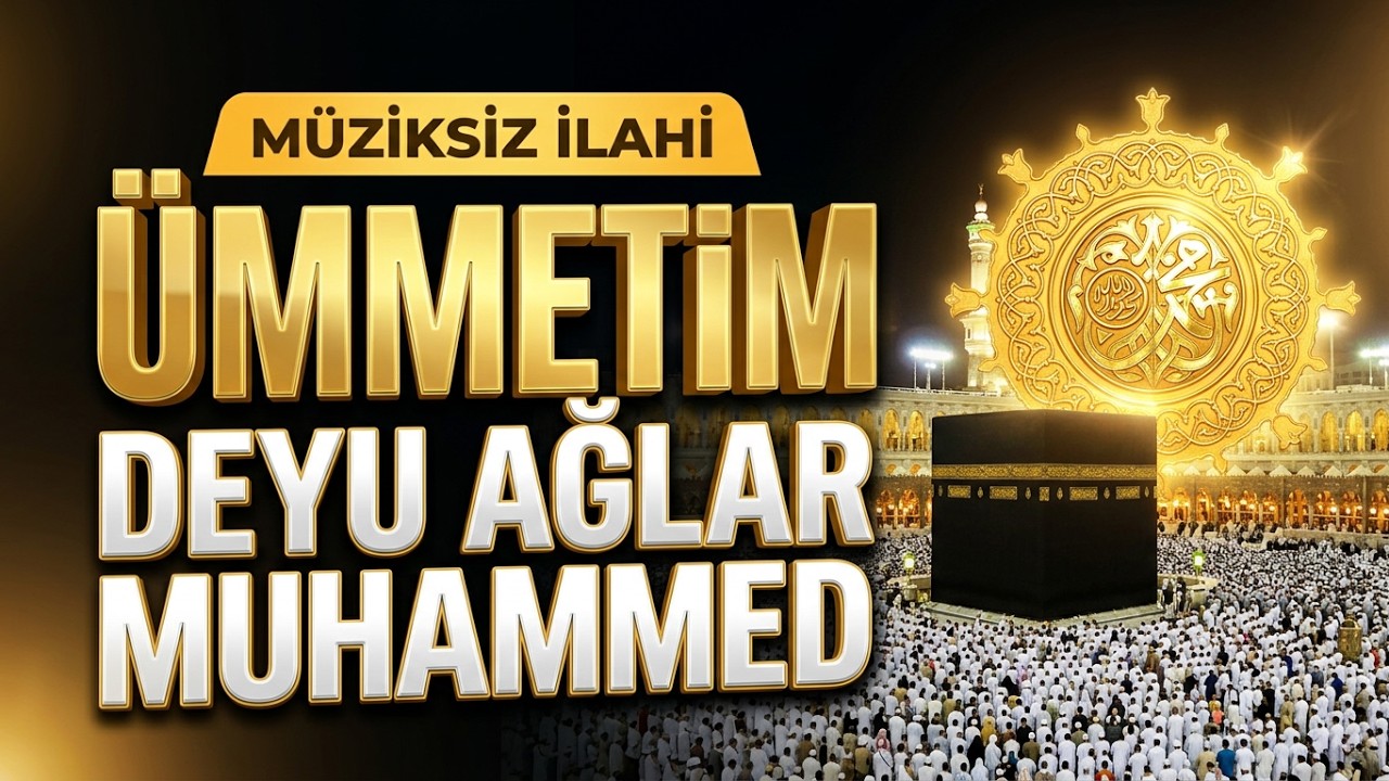 Müziksiz ilahi | Ümmetim Deyu Ağlar Muhammed ilahisi