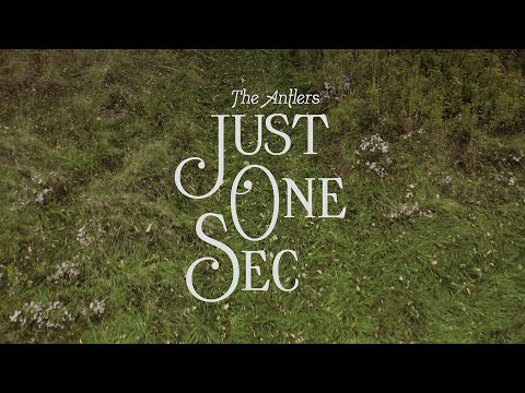 The Antlers - &quot;Just One Sec (Edit)&quot;