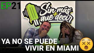 EP21: YA NO SE PUEDE VIVIR EN MIAMI - Sin Mas Que Decir