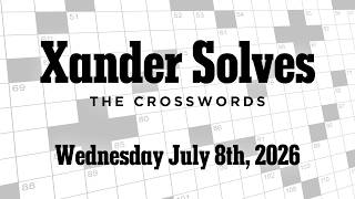 Wednesday July 8th 2026 | NYT Crossword | Xander Solves