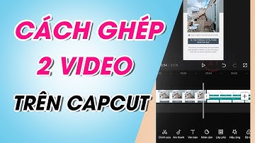 Cách ghép video trên Capcut cực nhanh, đơn giản, chi tiết