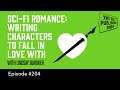 Sci-Fi Romance: Writing Characters to Fall in Love With (The Self Publishing Show, episode 204)