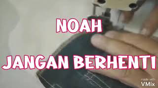 LAGU BARU NOAH 2021 - JANGAN BERHENTI ( video lirik )